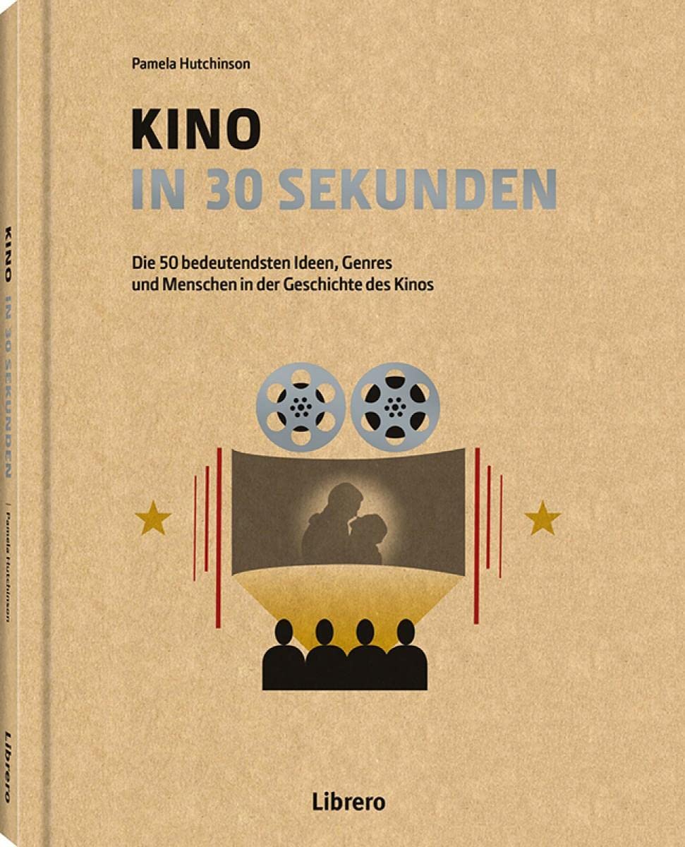 KINO IN 30 SEKUNDEN: Die 50 bedeutendsten Ideen, Genres, und Menschen in der Geschichte des Kinos Film, Art & Culture