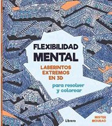 FLEXIBILIDAD MENTAL: LABERINTOS EXTREMOS PARA RESOLVER Y COLOREAR book