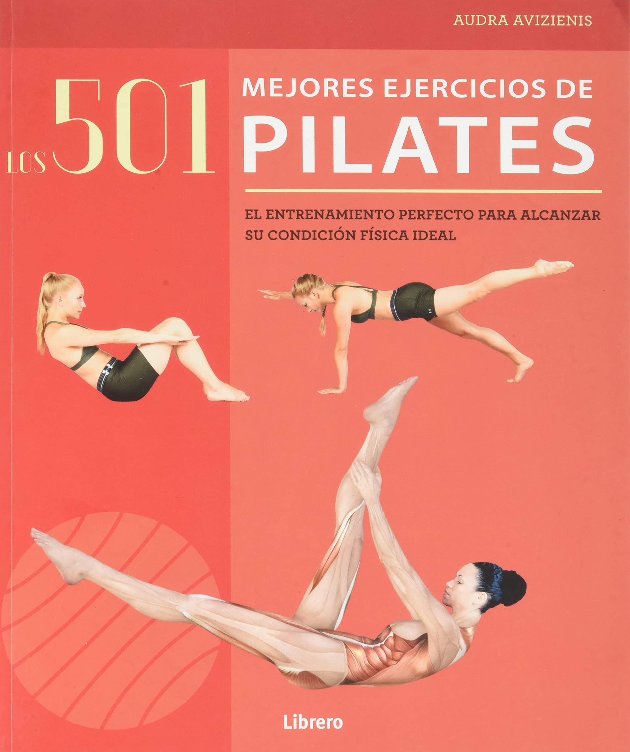 501 MEJORES EJERCICIOS DE PILATES: EL ENTRENAMIENTO PERFECTO PARA ALCANZAR SU CONDICION FISICA IDEAL Medicine
