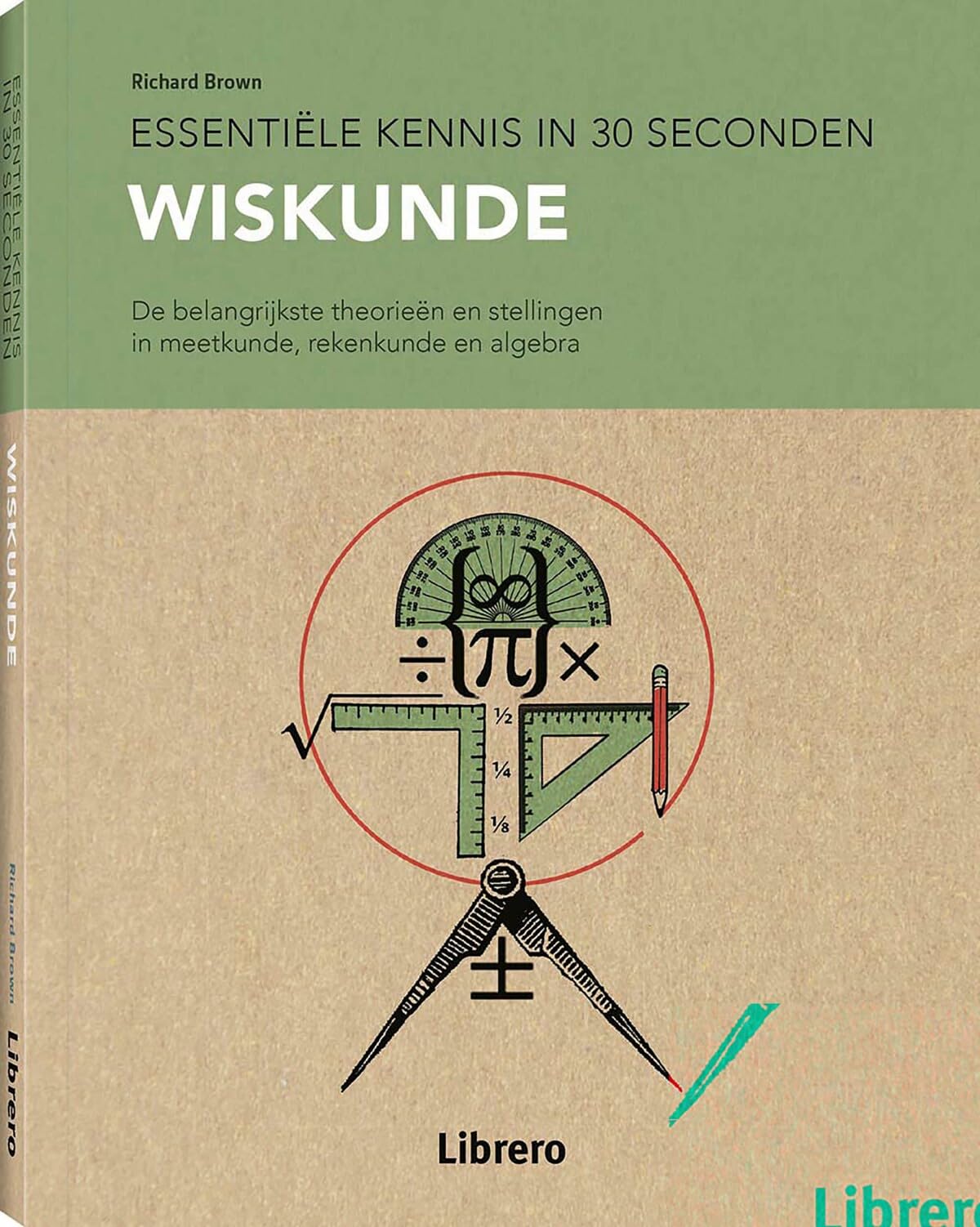 Wiskunde: de belangrijkste theorieën en stellingen in meetkunde, rekenkunde en algebra (Essentiële kennis in 30 seconden) Books