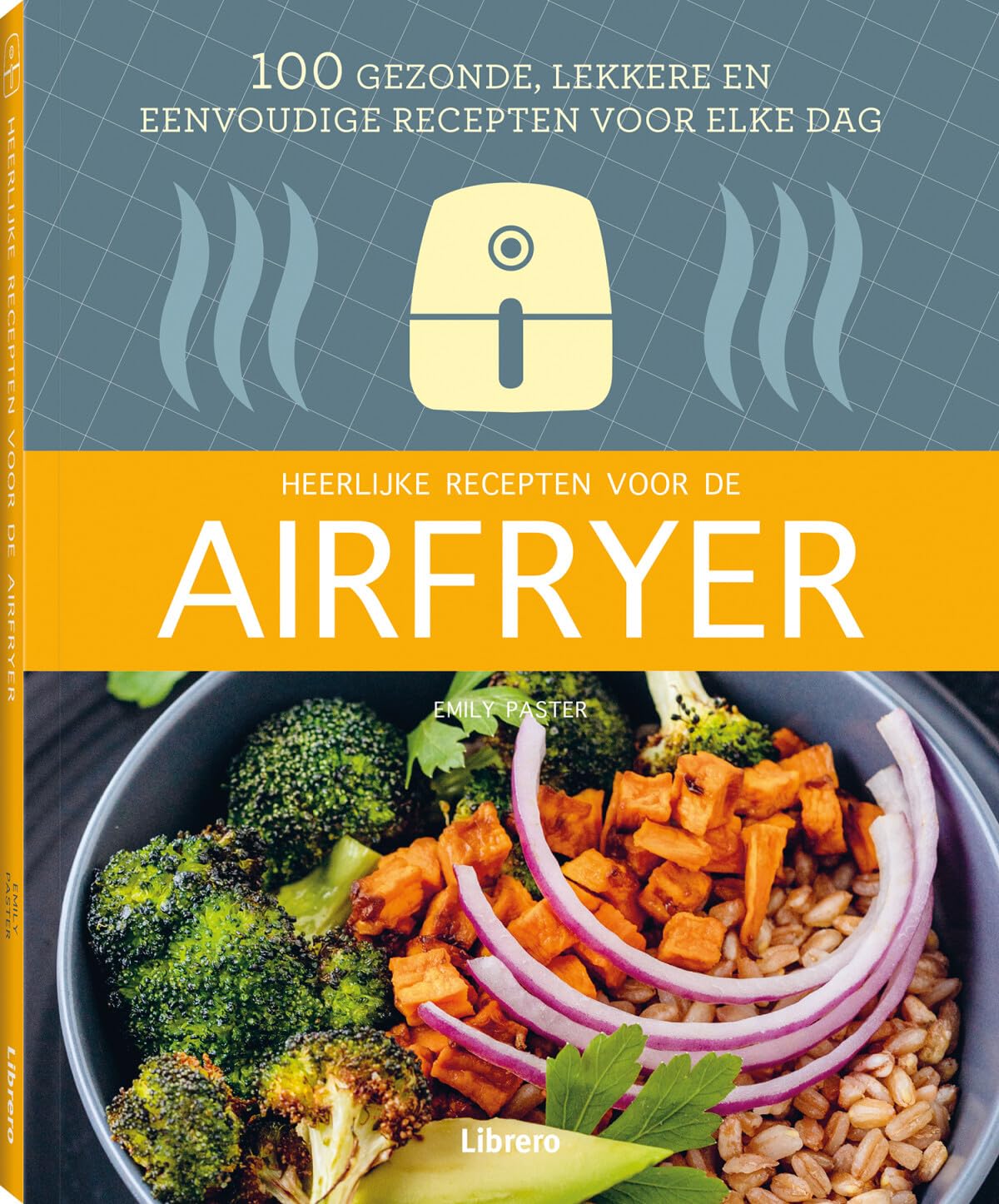 Heerlijke recepten voor de airfryer: 100 gezonde, lekkere en eenvoudige recepten voor elke dag Leisure, Home & Garden
