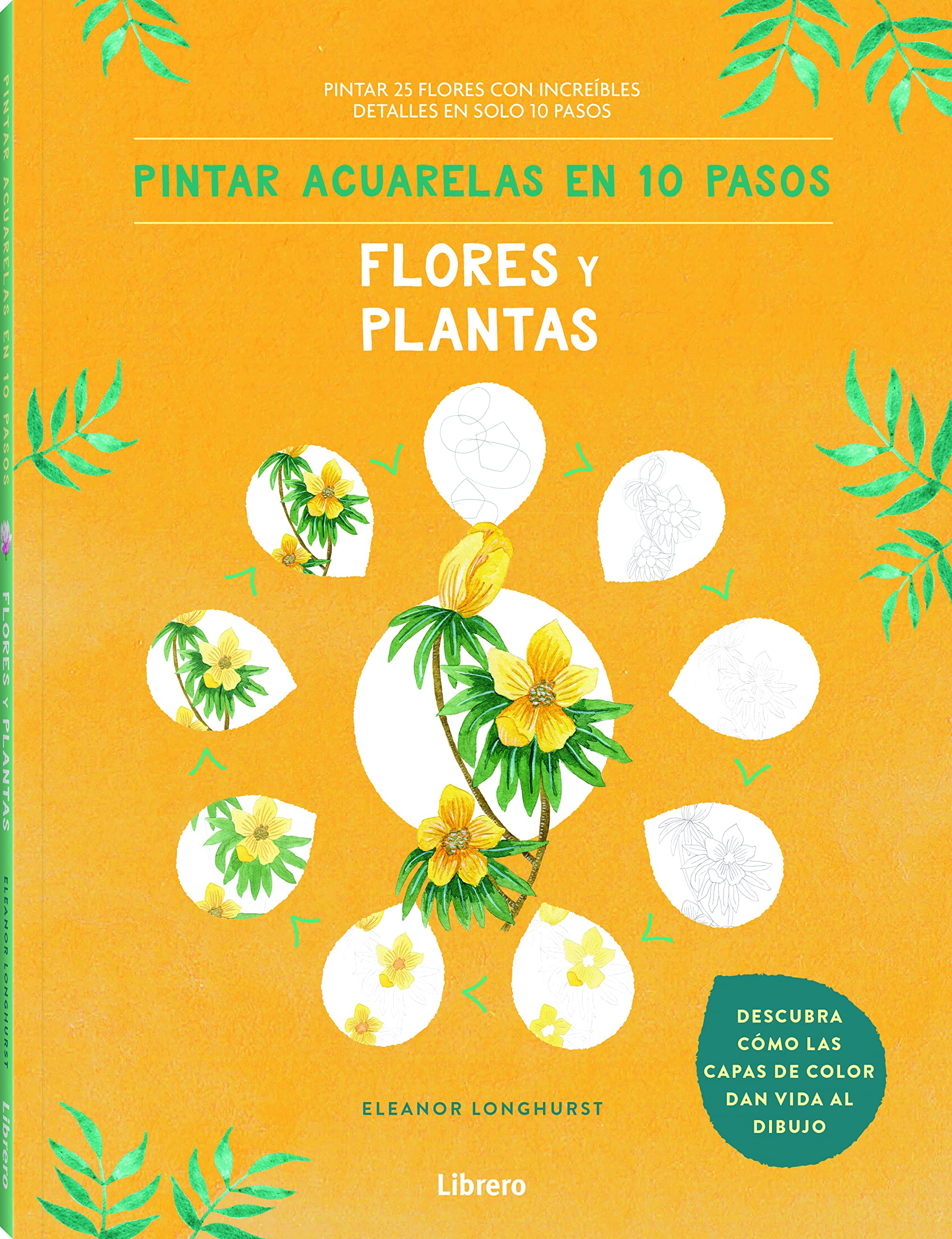 PINTAR ACUARELAS EN 10 PASOS FLORES Y PLANTAS: PINTAR 25 FLORES CON INCREIBLES DETALLES EN SOLO 10 PASOS Film, Art & Culture