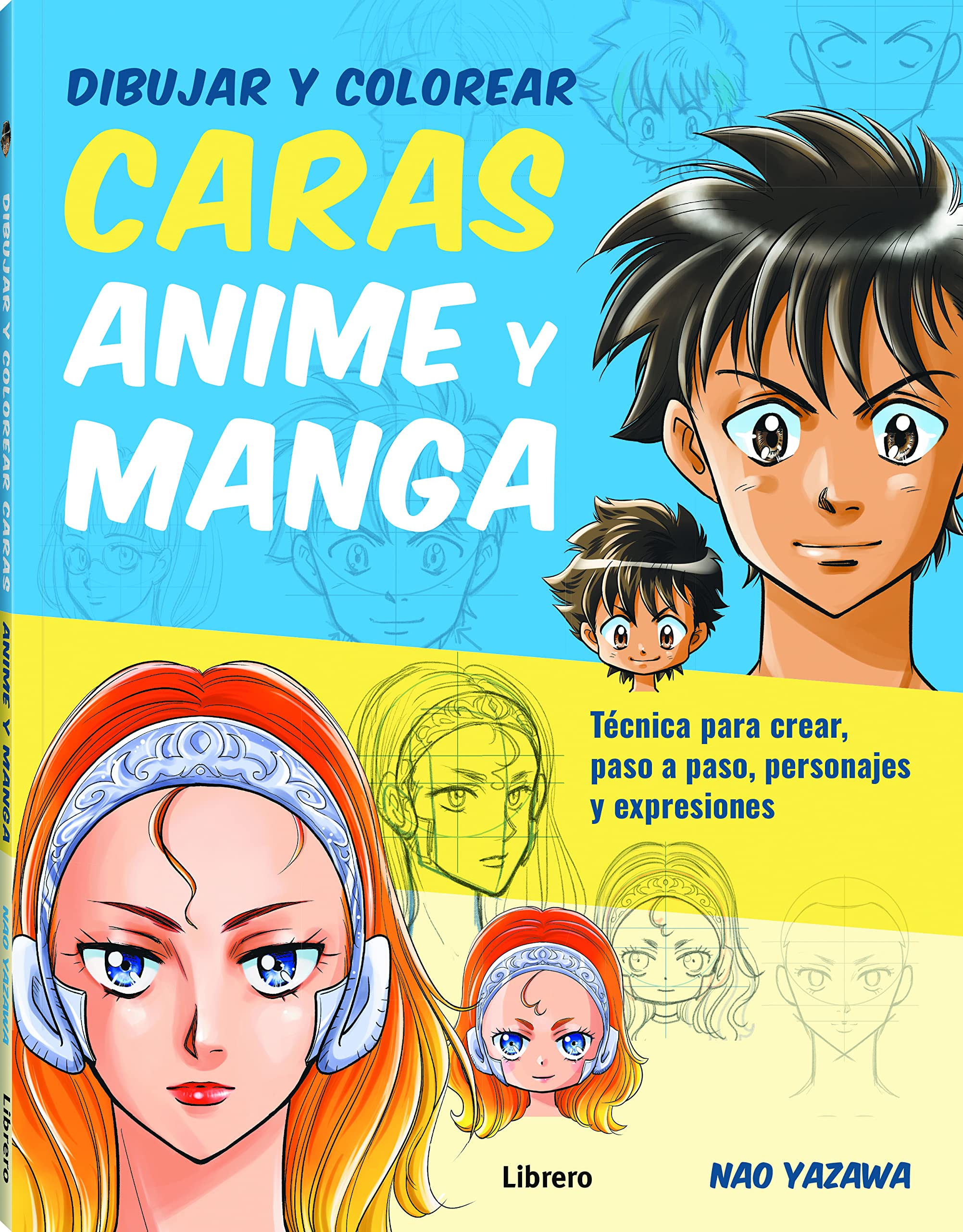 DIBUJAR Y COLOREAR CARAS ANIME Y MANGA: TÉCNICA PARA CREAR, PASO A PASO, PERSONAJES Y EXPRESIONES book