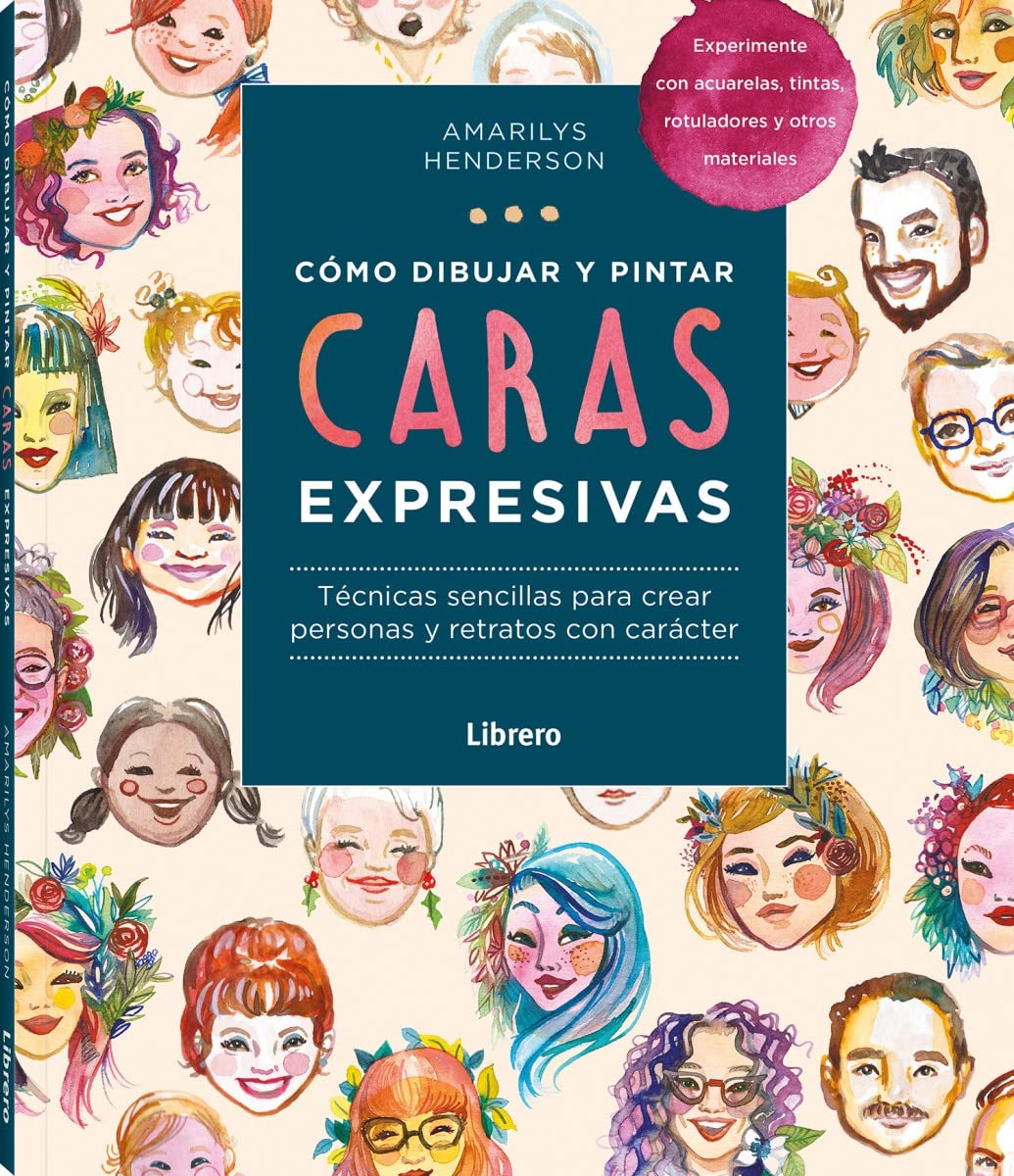 COMO DIBUJAR Y PINTAR CARAS EXPRESIVAS: TECNICAS SENCILLAS PARA CREAR PERSONAS Y RETRATOS CON CARACTER book