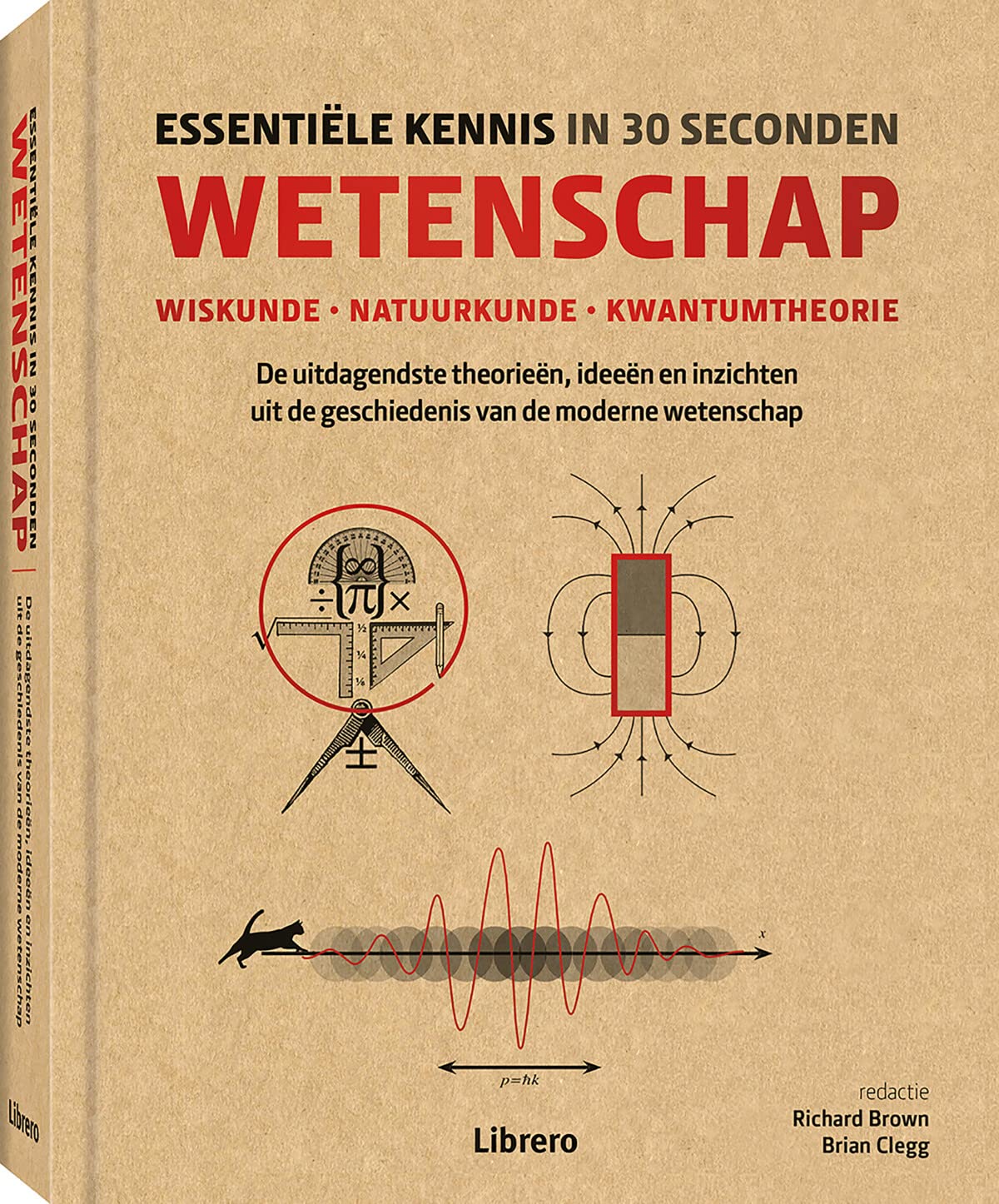 Wetenschap: wiskunde, natuurkunde, kwantumtheorie : de uitdagendste theorieën, ideeën en inzichten uit de geschiedenis van de moderne wetenschap book