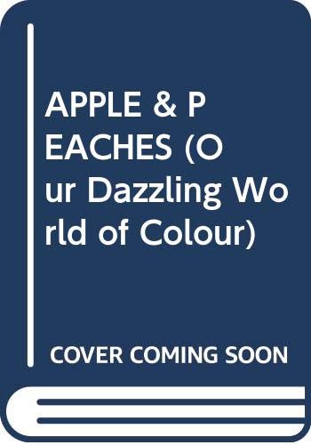 APPLE & PEACHES (OUR DAZZLING WORLD OF COLOUR) Children's books