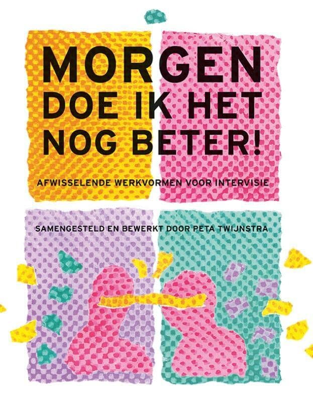 Morgen doe ik het nog beter!: afwisselende werkvormen voor intervisie book