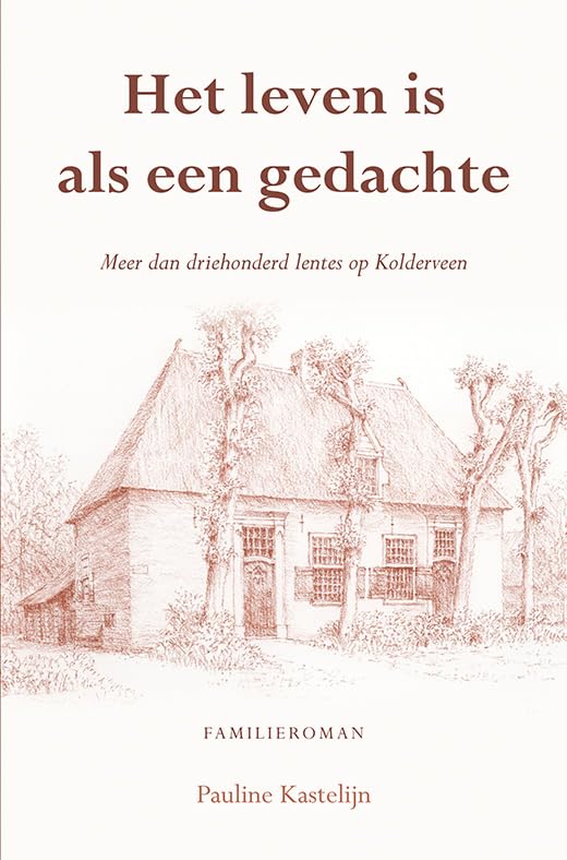 Het leven is als een gedachte: Meer dan driehonderd lentes op Kolderveen Historical Fiction