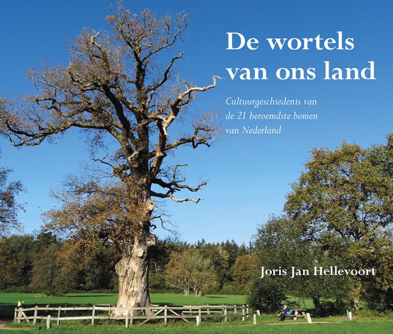 De wortels van ons land: Cultuurgeschiedenis van de 21 beroemdste bomen van Nederland book