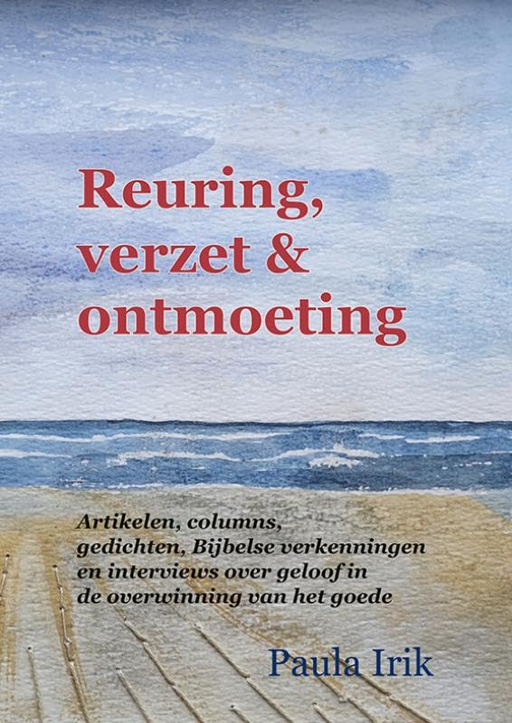 Reuring, verzet en ontmoeting: Artikelen, columns, gedichten, Bijbelse verkenningen en interviews over geloof in de overwinning van het goede book