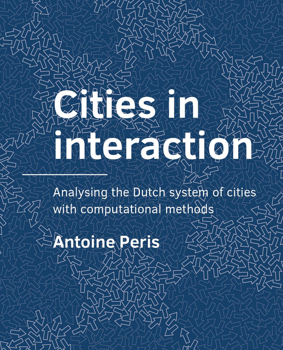 Cities in interaction: Analysing the Dutch system of cities with computational methods (A+BE Architecture and the Built Environment) Business & Technology
