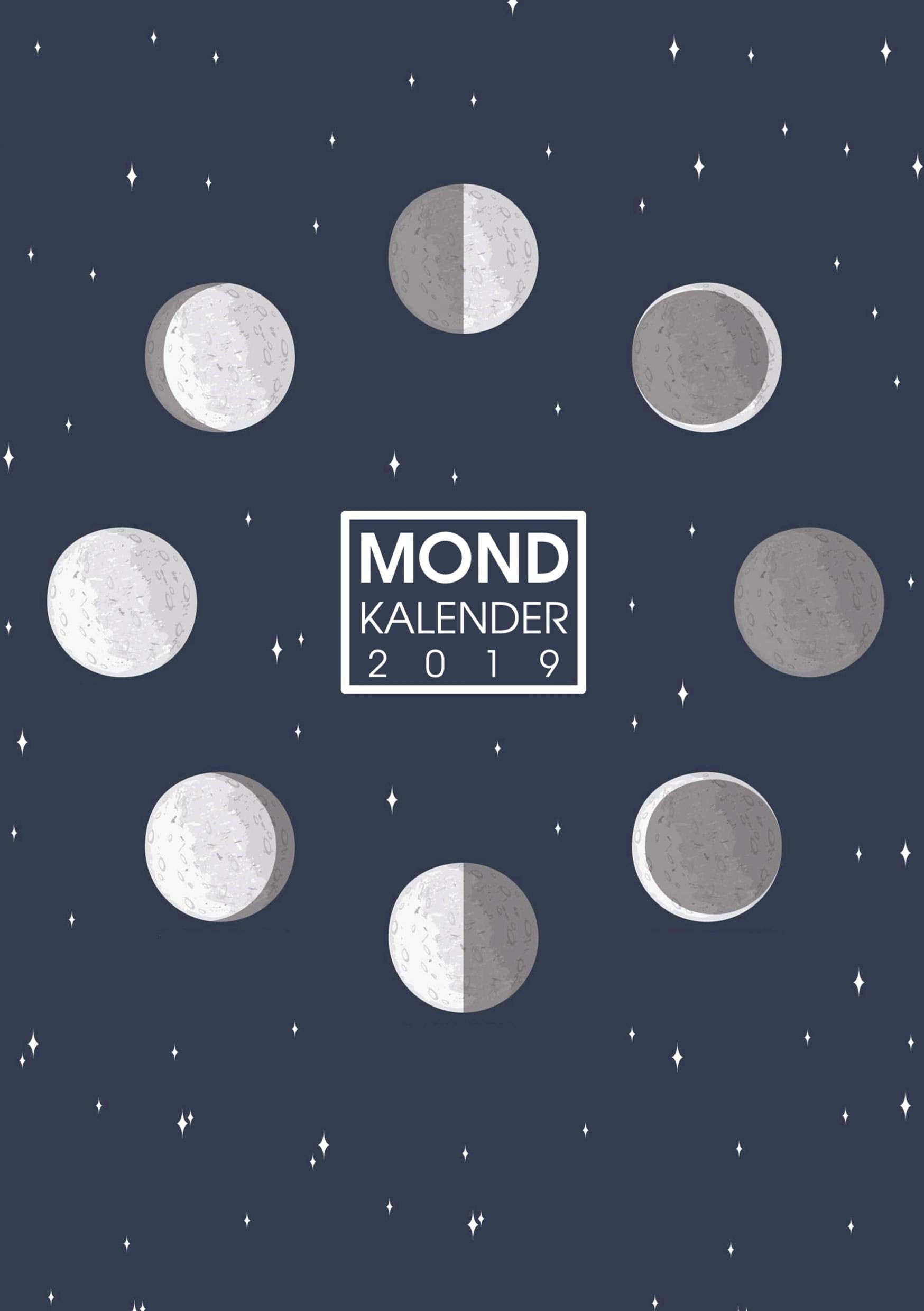 Mond Kalender 2019 - Ein Mondkalender, Wochenplaner und Terminplaner mit Mondphasen und Sternzeichen: Planung nach Mondphasen Philosophy