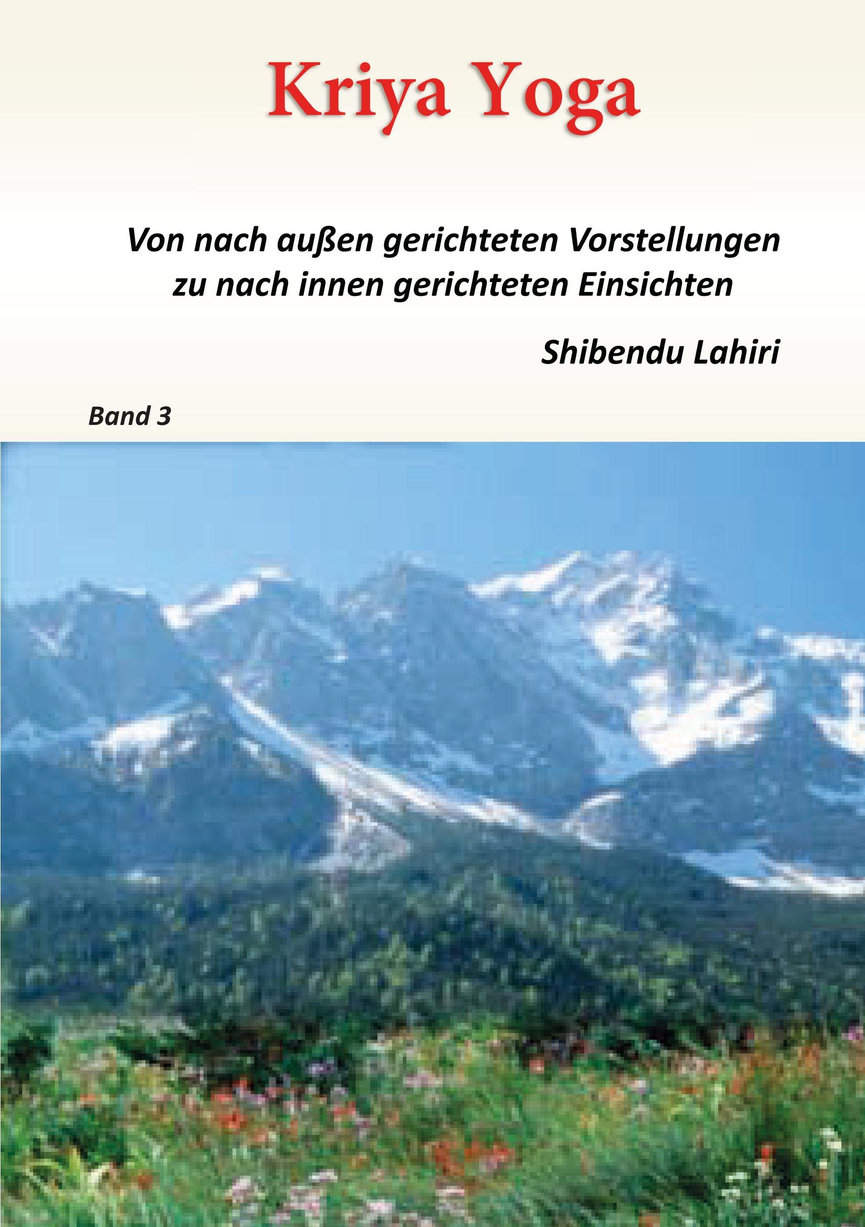 Band 3 - Kriya Yoga - Von nach aussen gerichteten Vorstellungen zu nach innen gerichteten Einsichten: Band 3 Lifestyle