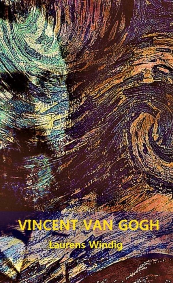 VINCENT VAN GOGH: zijn leven en werk poëtisch gezien book