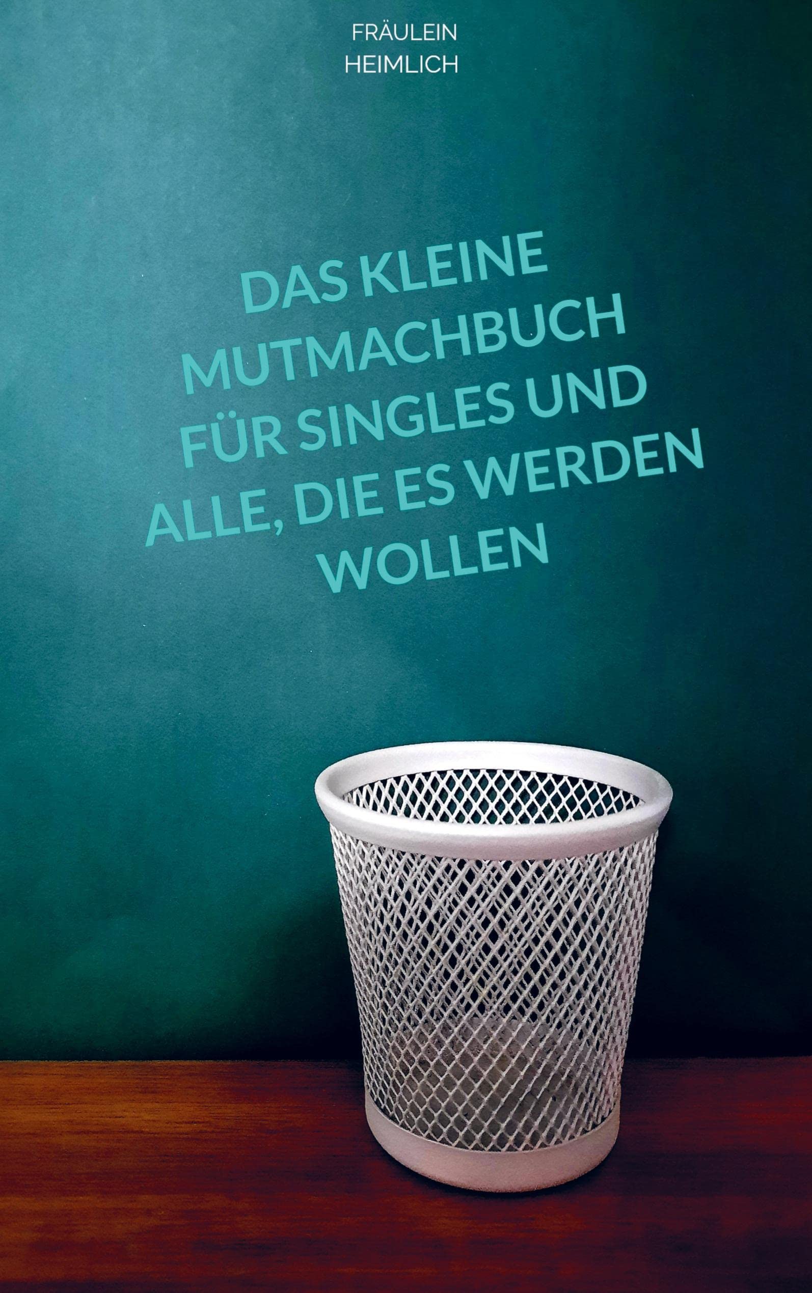 Das kleine Mutmachbuch für Singles und alle, die es werden wollen Contemporary literature