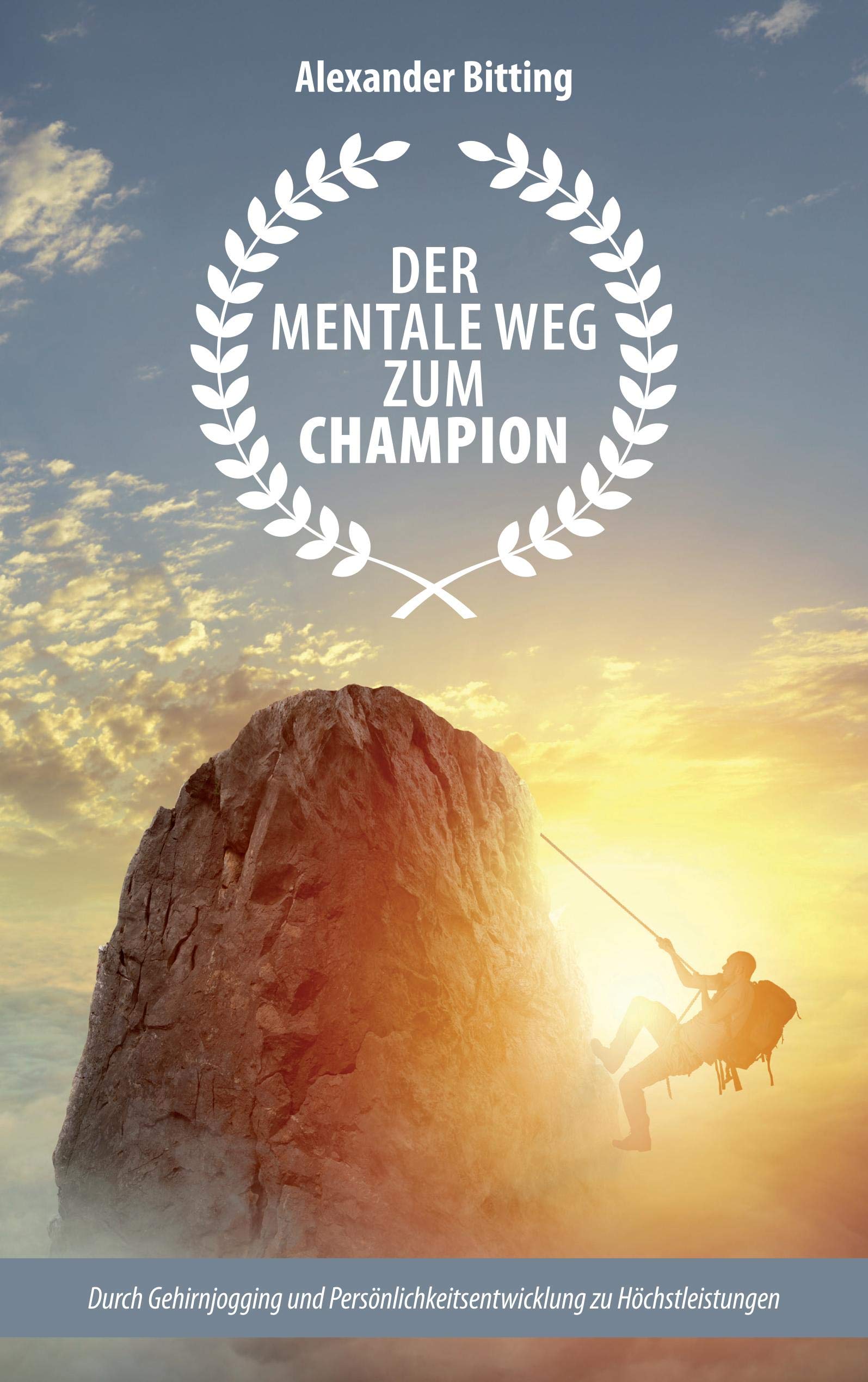 Der mentale Weg zum Champion: Durch Gehirnjogging und Persönlichkeitsentwicklung zu Höchstleistungen - auch für Nichtsportler Film, Art & Culture