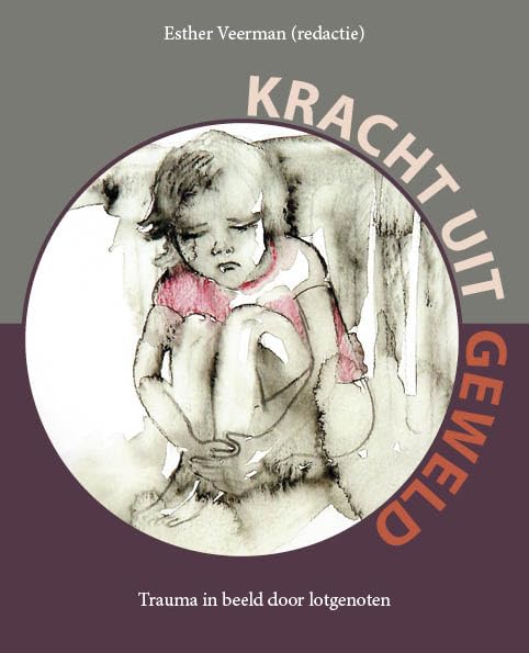 Kracht uit geweld: Trauma in beeld door lotgenoten book