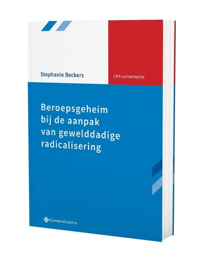 Beroepsgeheim bij de aanpak van gewelddadige radicalisering (CPS Scriptieprijs) Law