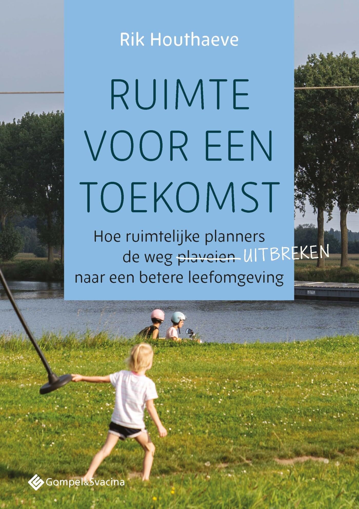 Ruimte voor een toekomst: hoe ruimtelijke planners de weg plaveien naar een betere leefomgeving book