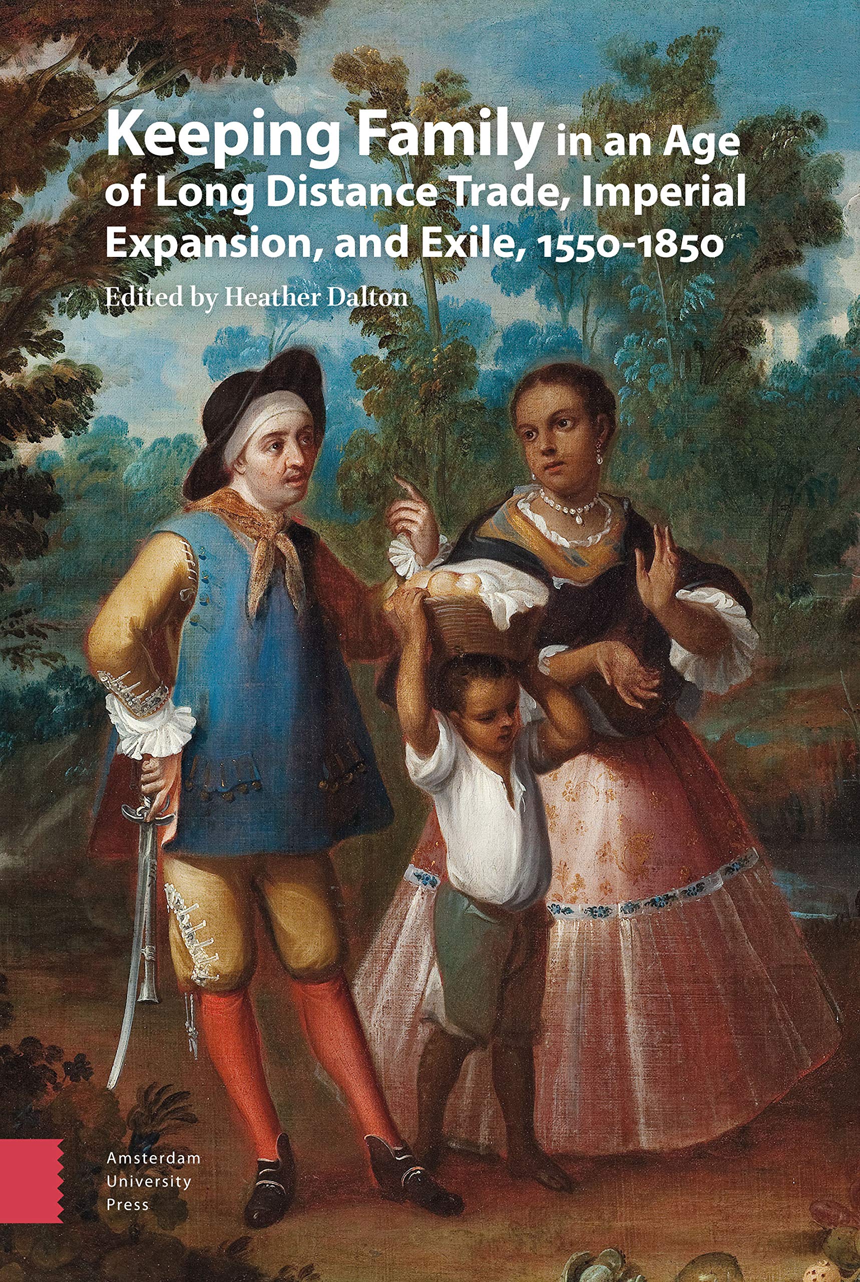 Keeping Family in an Age of Long Distance Trade, Imperial Expansion, and Exile, 1550-1850 Politics & History