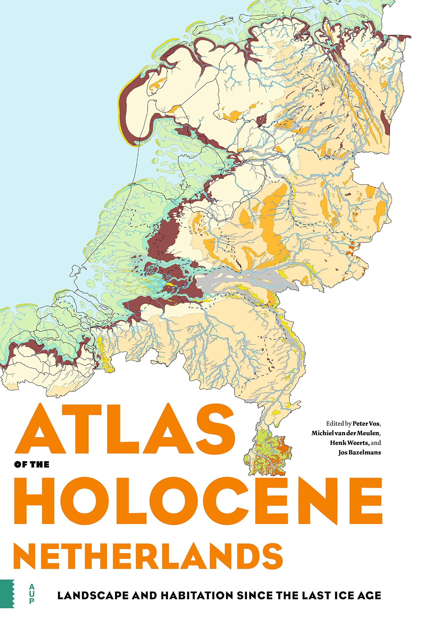 Atlas of the Holocene Netherlands: Landscape and Habitation Since the Last Ice Age Geology & Geography