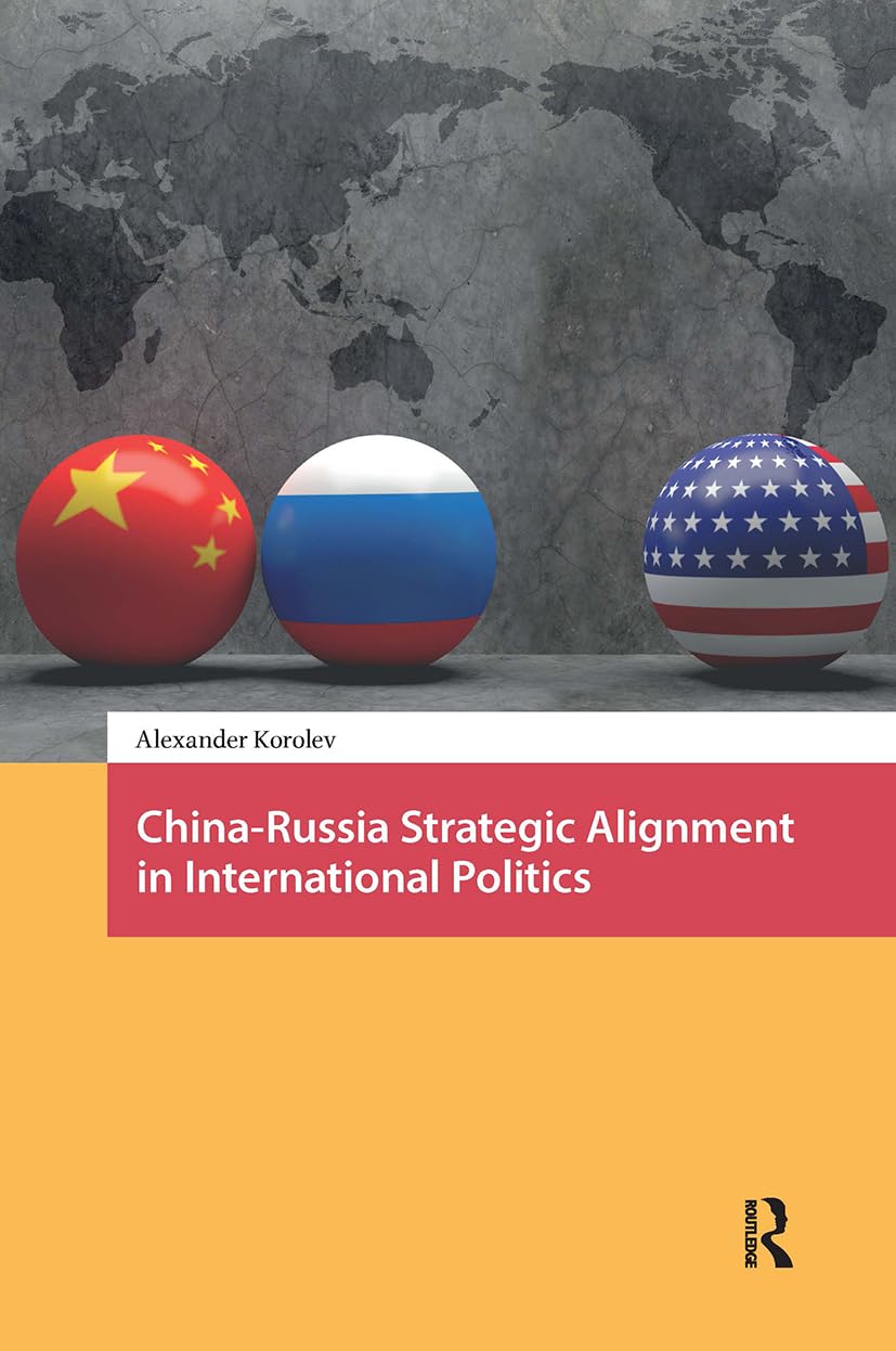 China-Russia Strategic Alignment in International Politics Politics & History