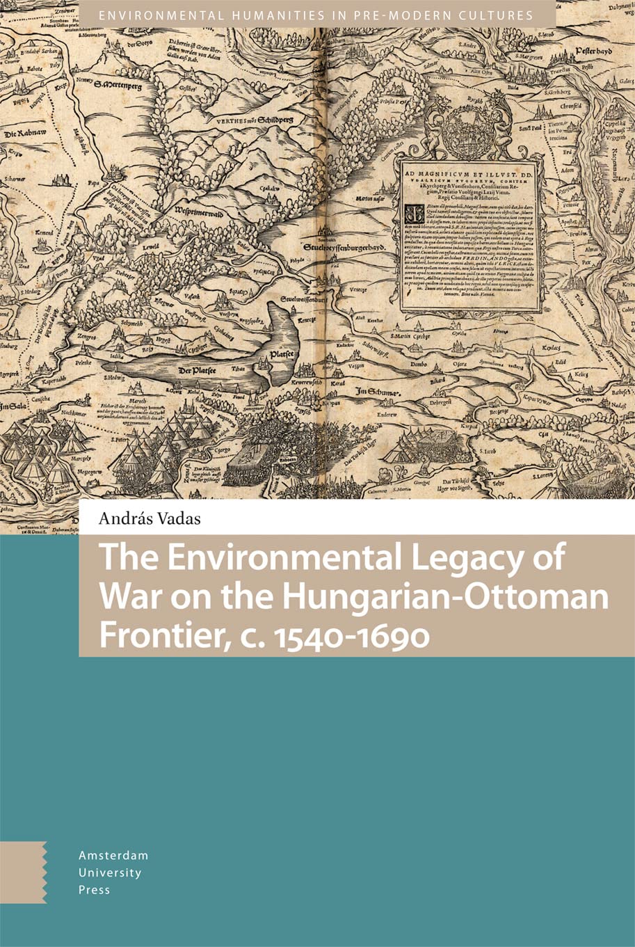The Environmental Legacy of War on the Hungarian-Ottoman Frontier, c. 1540-1690 Social Sciences