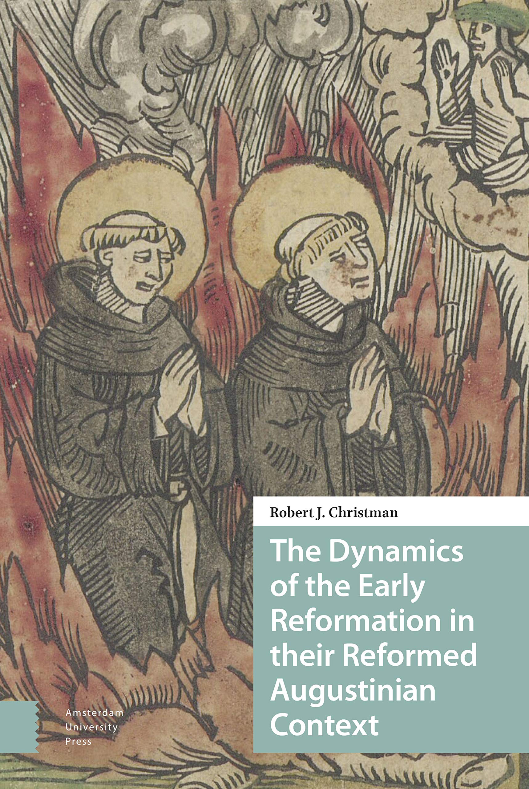 The Dynamics of the Early Reformation in their Reformed Augustinian Context Politics & History