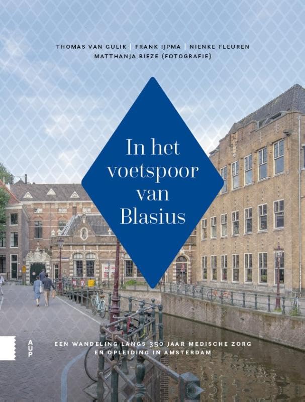 In het voetspoor van Blasius: Een wandeling langs 350 jaar medische zorg en opleiding in Amsterdam Medicine