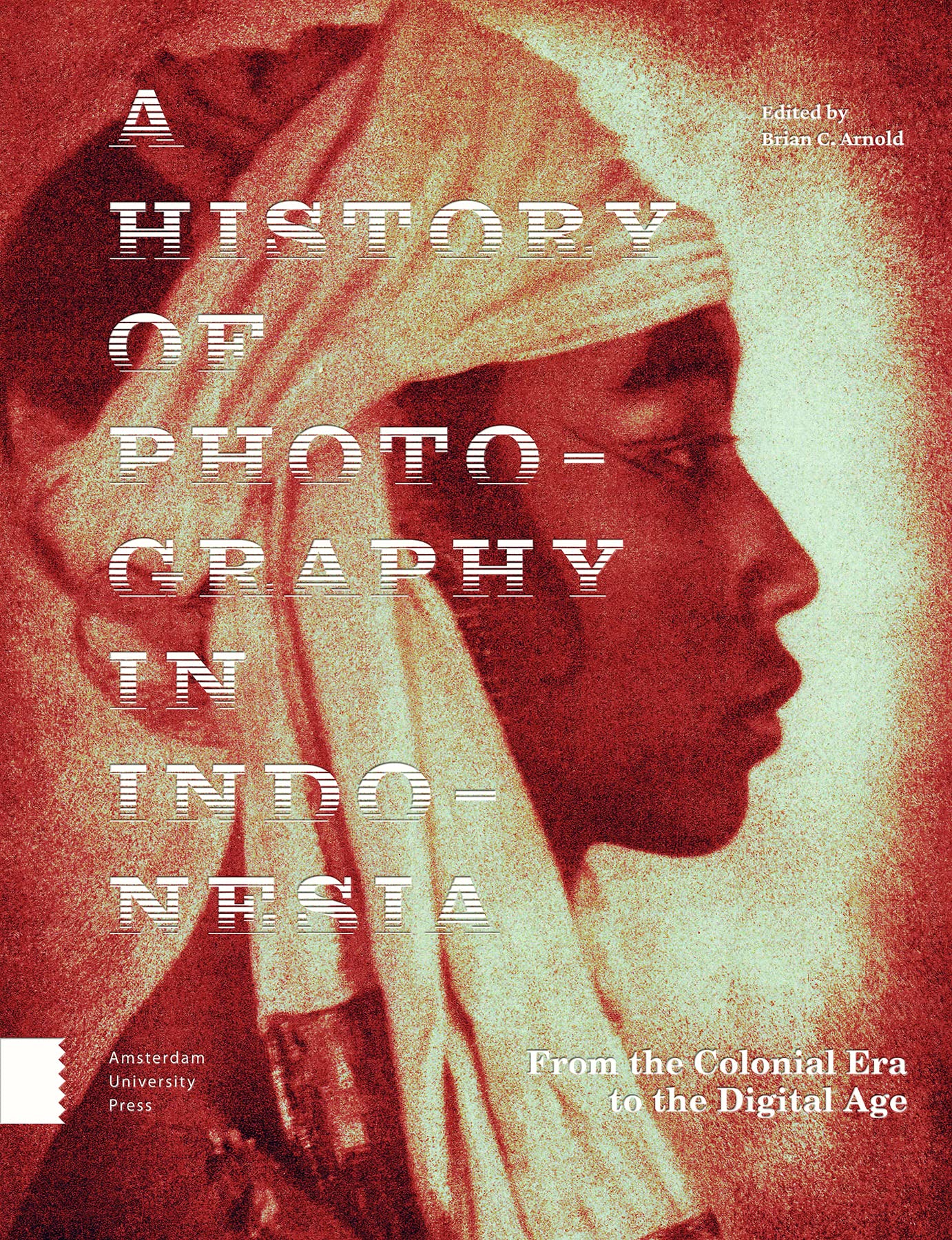 A History of Photography in Indonesia: From the Colonial Era to the Digital Age book