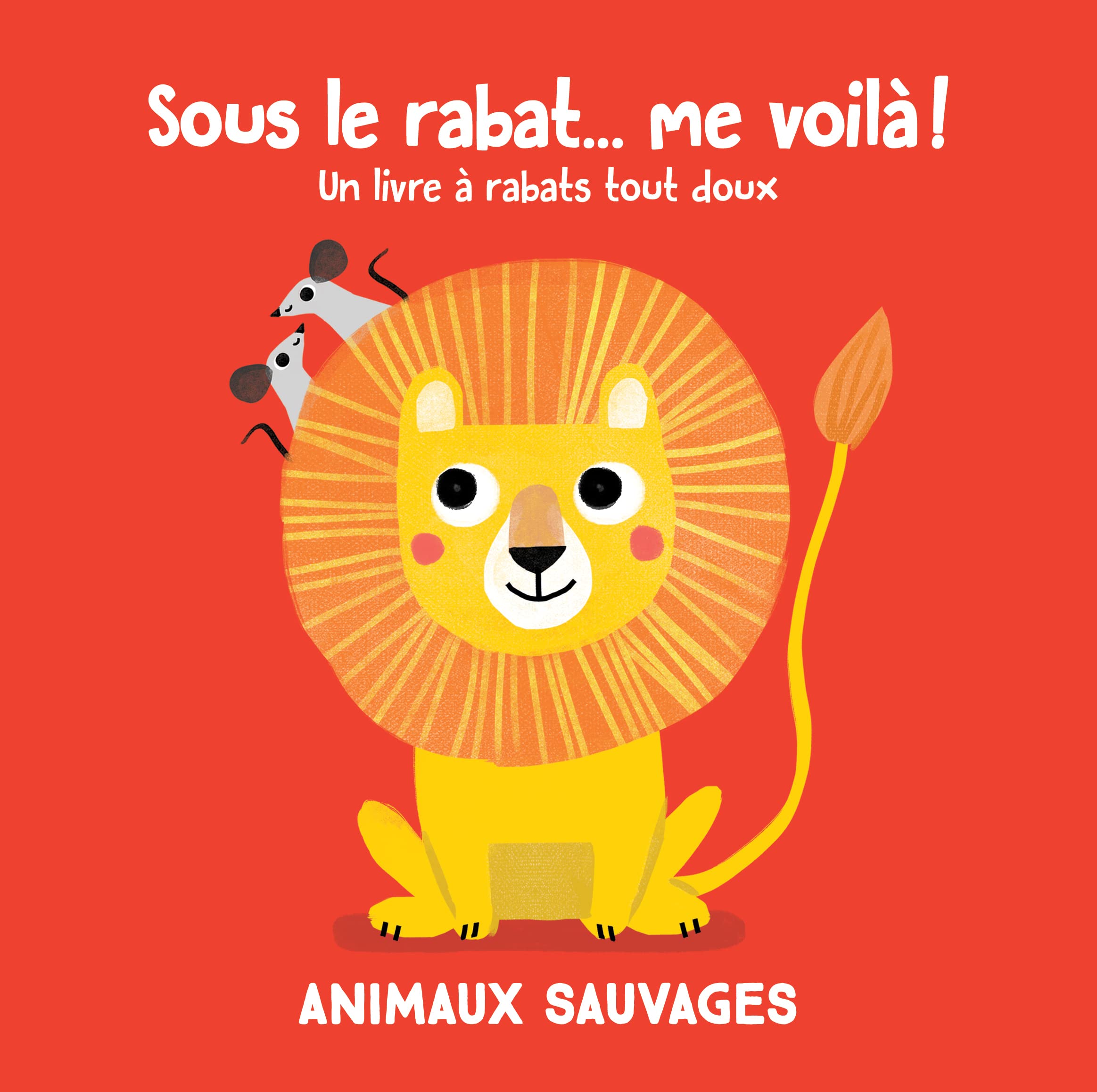 Sous le rabat ... me voilà ! Les animaux sauvages: Un livre à rabats tactiles animaux sauvages book