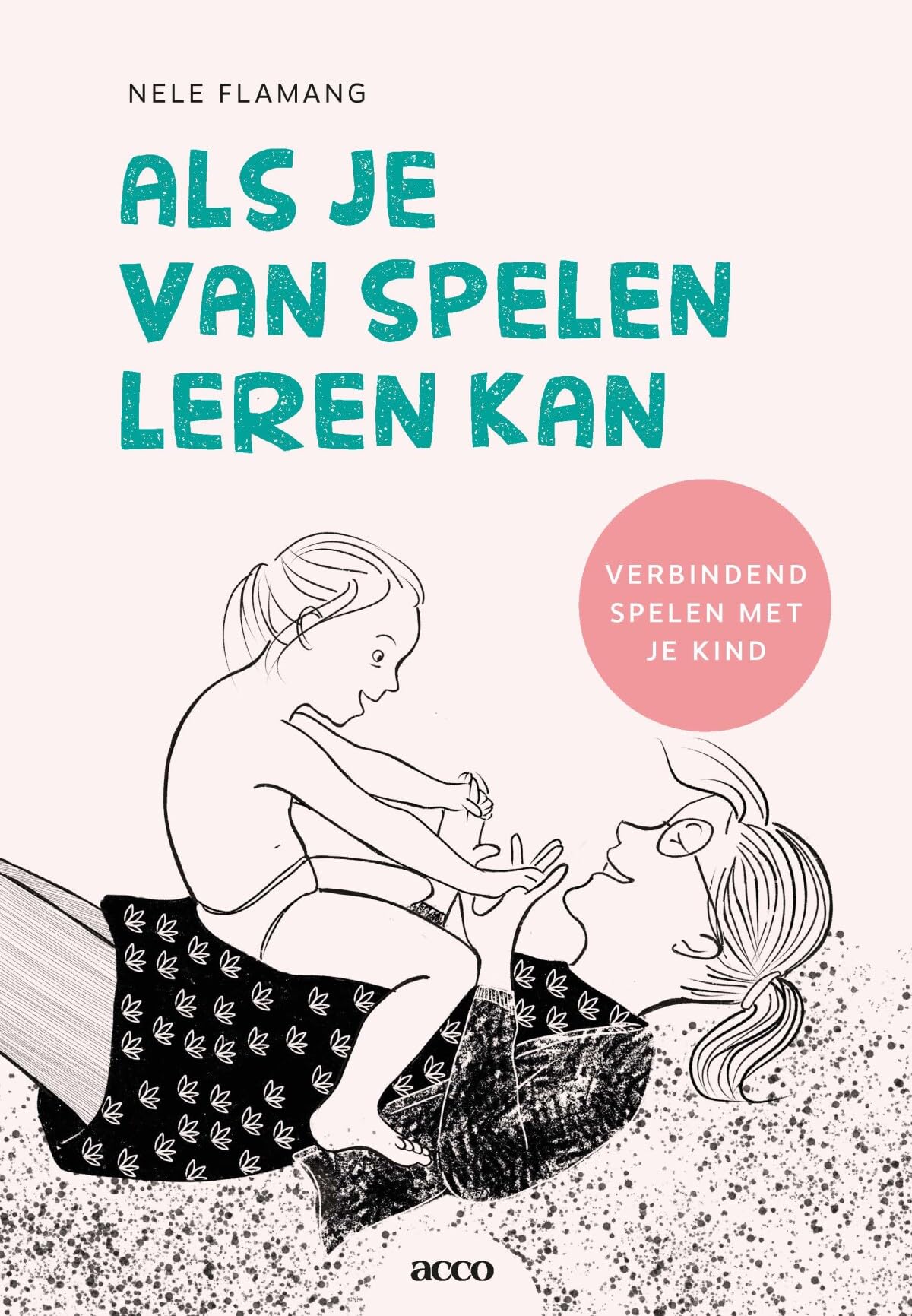 Als je van spelen leren kan: verbindend spelen met je kind Parents & Children