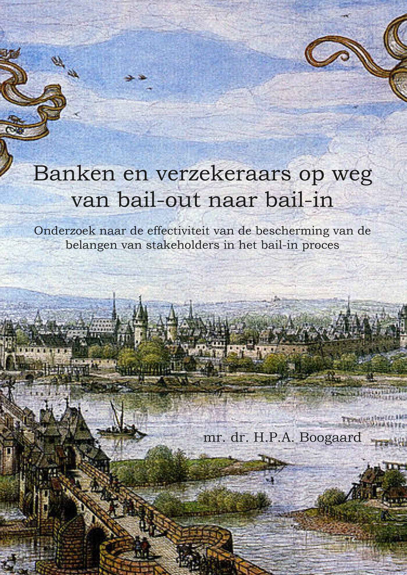 Banken en verzekeraars op weg van bail-out naar bail-in: Onderzoek naar de effectiviteit van de bescherming van de belangen van stakeholders in het bail-in proces Law