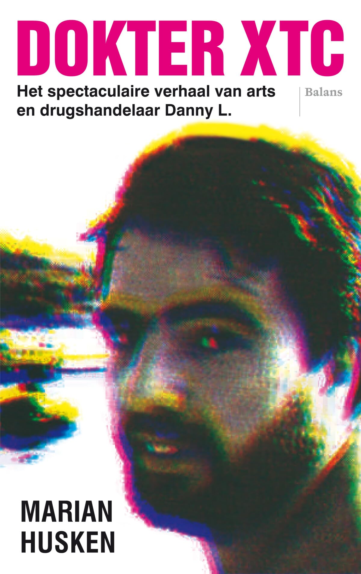 Dokter XTC: het spectaculaire verhaal van arts en drugshandelaar Danny L. book
