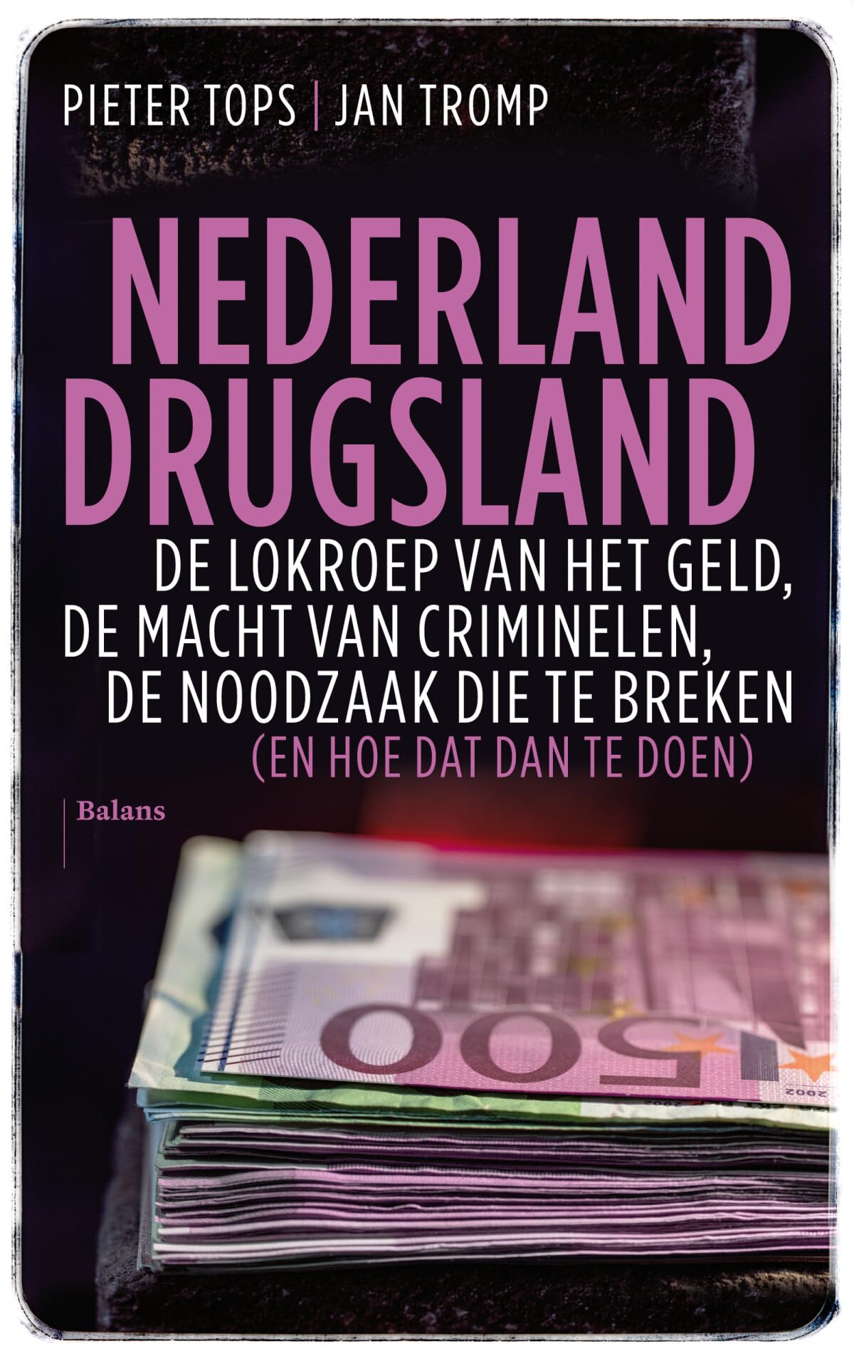 Nederland drugsland: de lokroep van het geld, de macht van criminelen, de noodzaak die te breken (en hoe dat dan te doen) Law