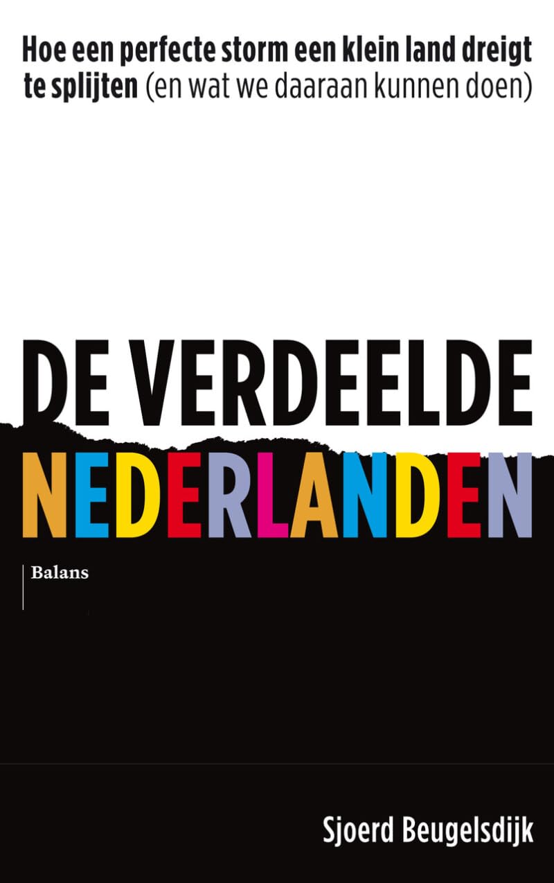 De verdeelde Nederlanden: hoe een perfecte storm een klein land dreigt te splijten (en wat we daaraan kunnen doen) Philosophy