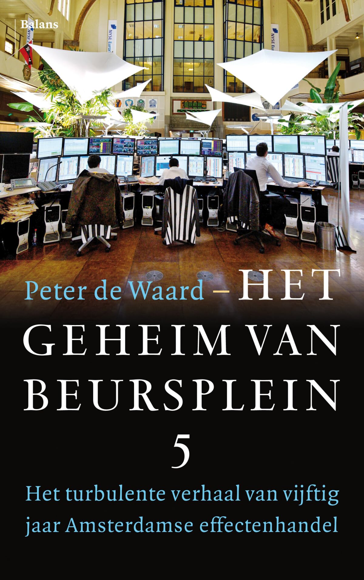 Het geheim van Beursplein 5: Het turbulente verhaal van vijftig jaar Amsterdamse effectenhandel book