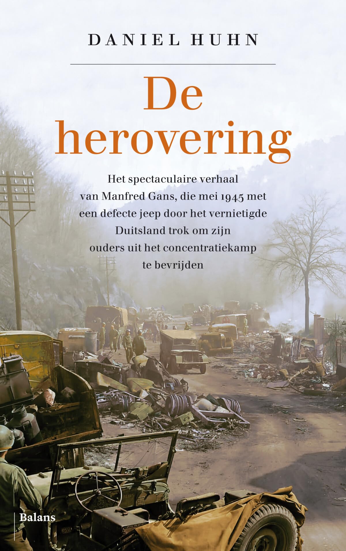 De herovering: het spectaculaire verhaal van Manfred Gans, die mei 1945 met een defecte jeep door het vernietigde Duitsland trok om zijn ouders uit het concentratiekamp te bevrijden book