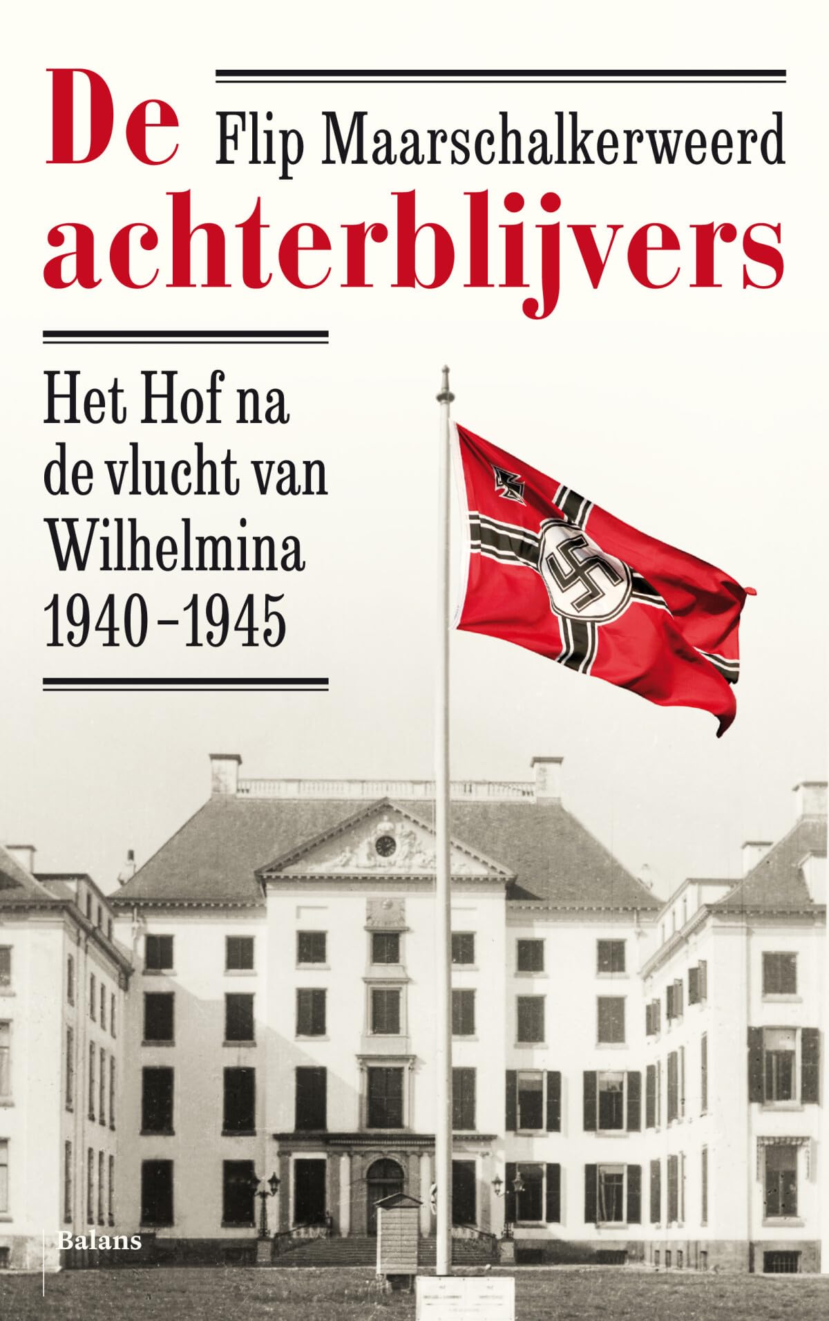 De achterblijvers: het hof na de vlucht van Wilhelmina 1940-1945 Books
