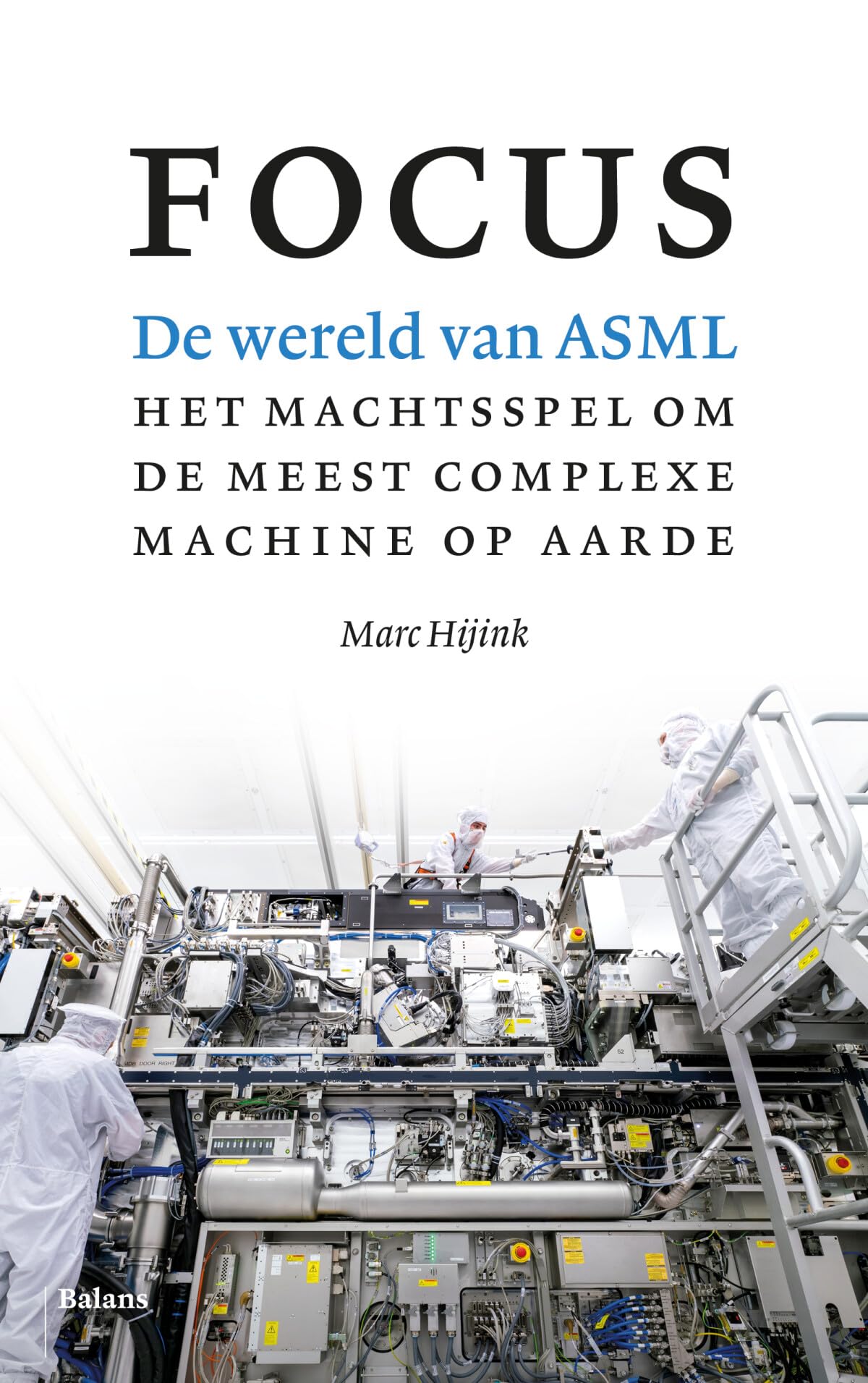 Focus: de wereld van ASML : het machtsspel om de meest complexe machine op aarde Media & Communication