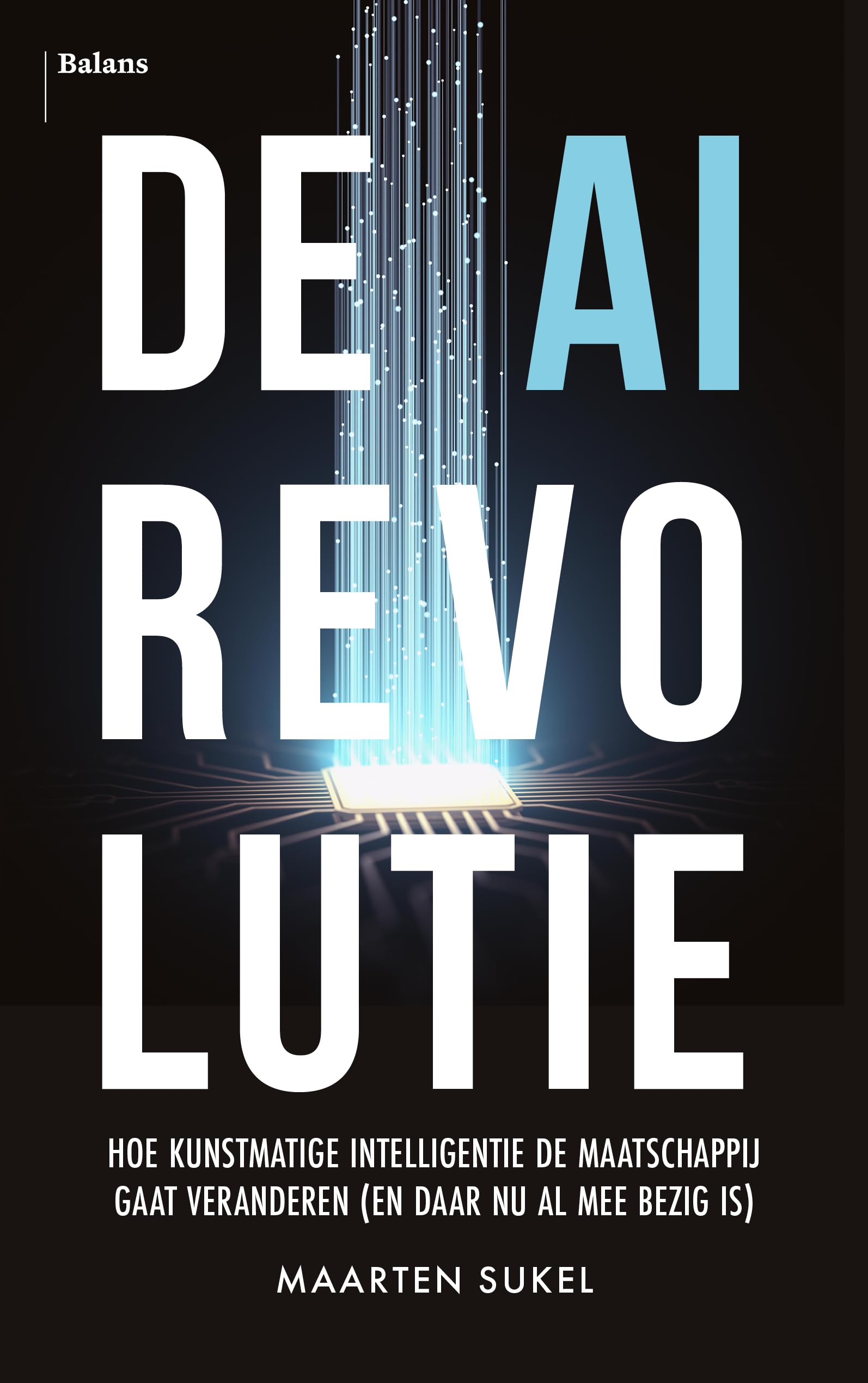 De AI-revolutie: hoe kunstmatige intelligentie de maatschappij gaat veranderen (en daar nu al mee bezig is) book