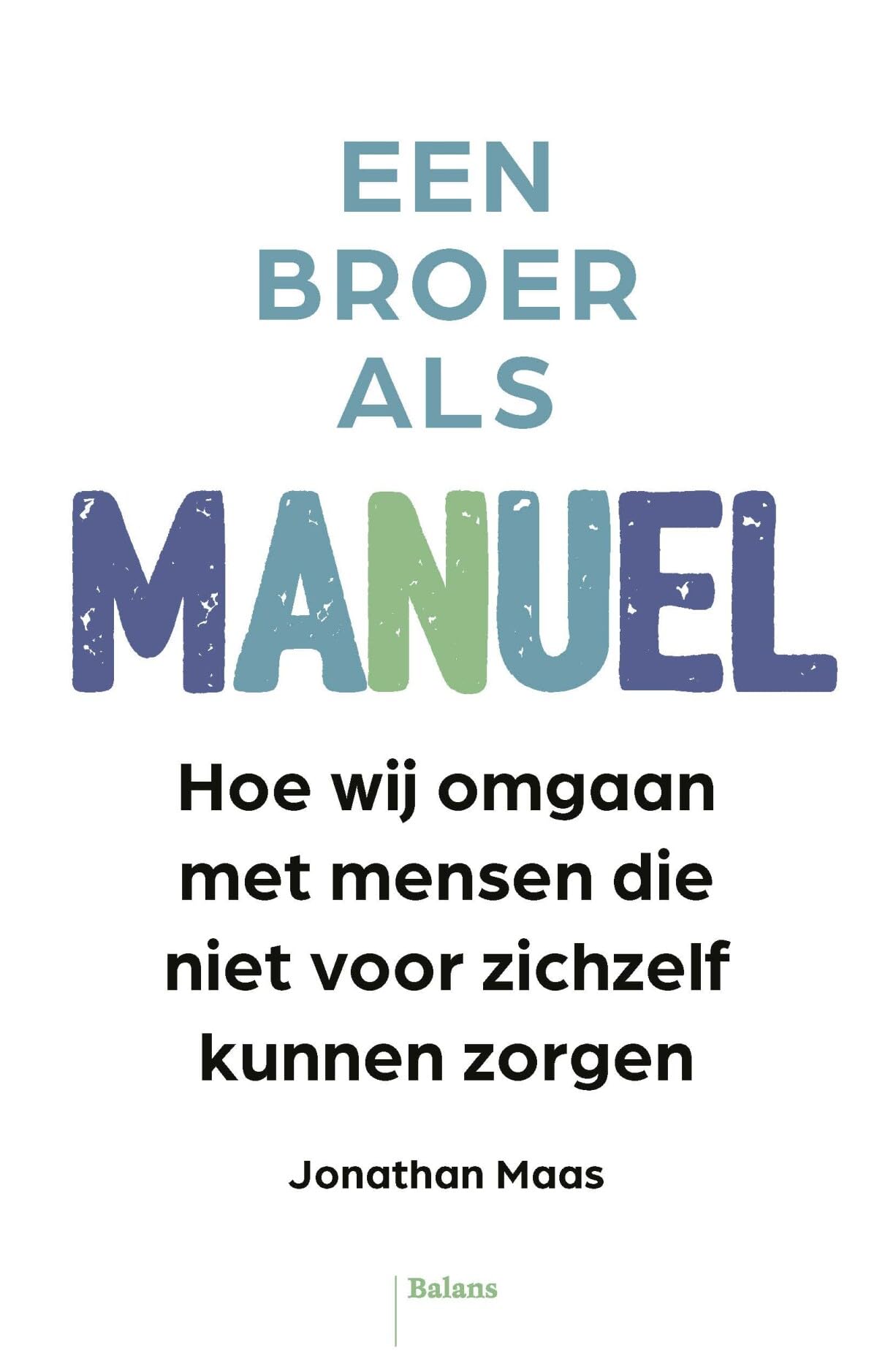Een broer als Manuel: Hoe wij omgaan met mensen die niet voor zichzelf kunnen zorgen Medicine