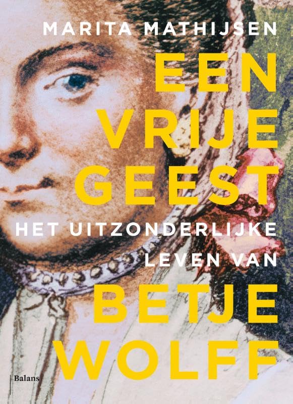 Een vrije geest: het uitzonderlijke leven van Betje Wolff Social Sciences