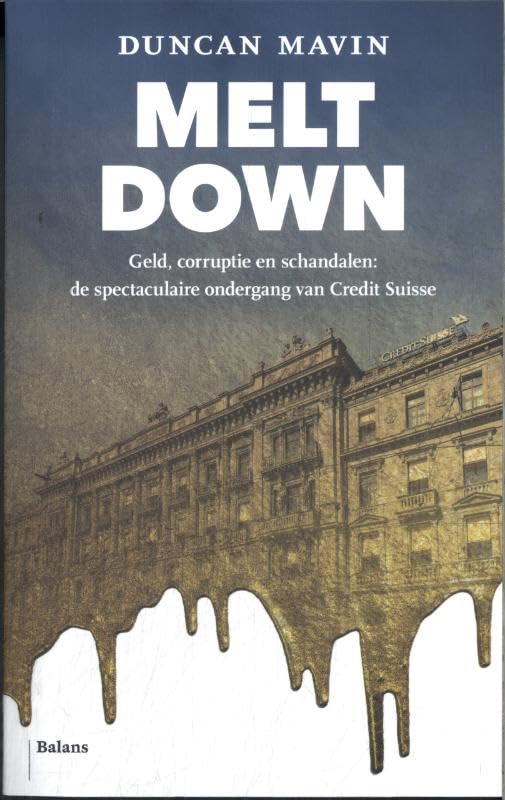 Meltdown: geld, corruptie en schandalen : de spectaculaire ondergang van Credit Suisse book