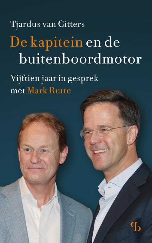 De kapitein en de buitenboordmotor: Vijftien jaar in gesprek met Mark Rutte book
