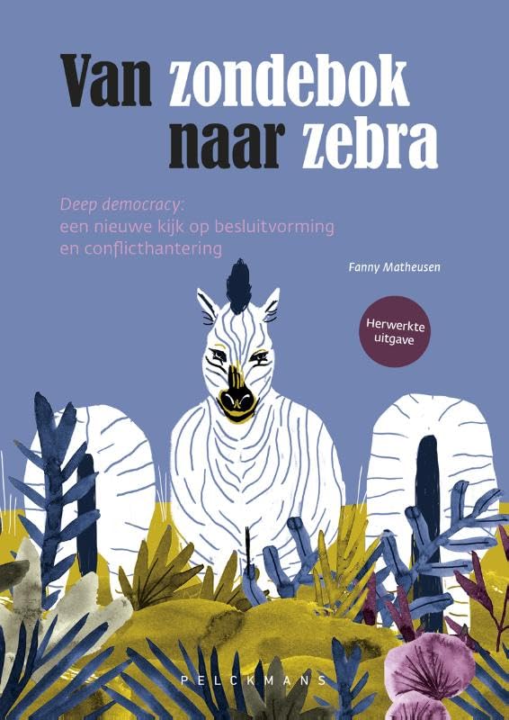 Van zondebok naar zebra: deep democracy: een nieuwe kijk op besluitvorming en conflicthantering book