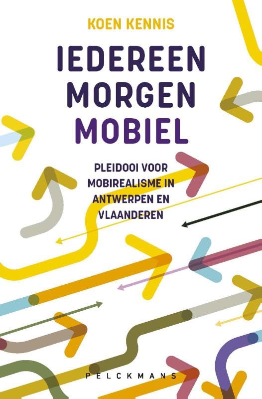 Iedereen morgen mobiel: pleidooi voor mobirealisme in Antwerpen en Vlaanderen Politics & History