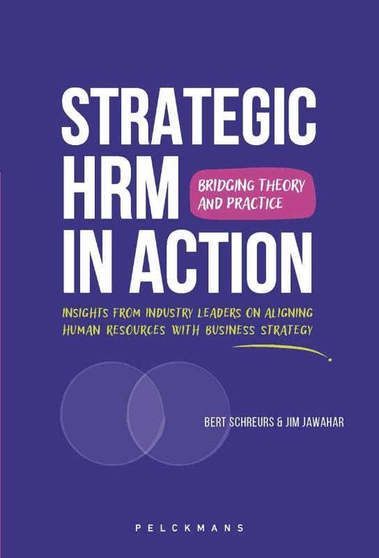 Strategic HRM in Action: Bridging Theory and Practice: Insights from Industry Leaders on Aligning Human Resources with Business Strategy book