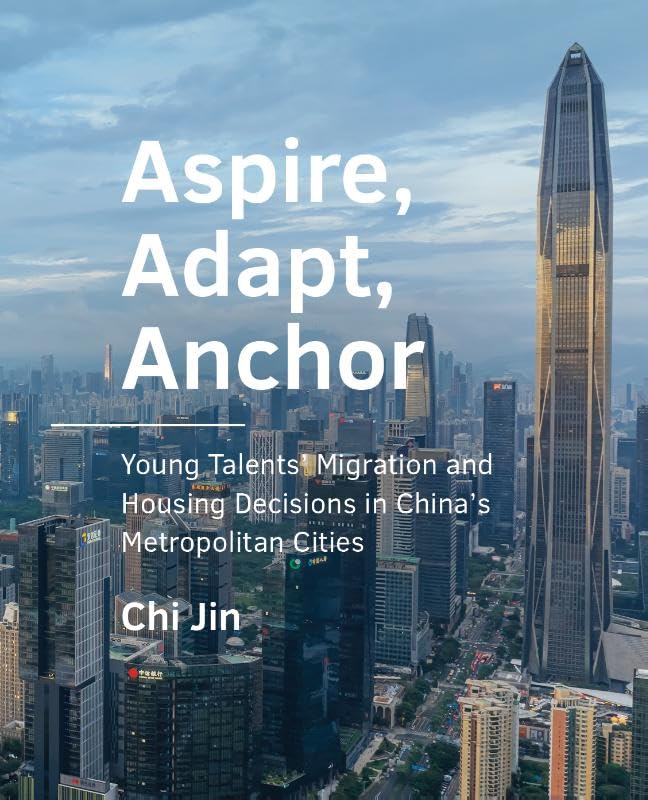 Aspire, Adapt, Anchor: Young Talents’ Migration and Housing Decisions in China’s Metropolitan Cities (A+BE Architecture and the Built Environment) Law