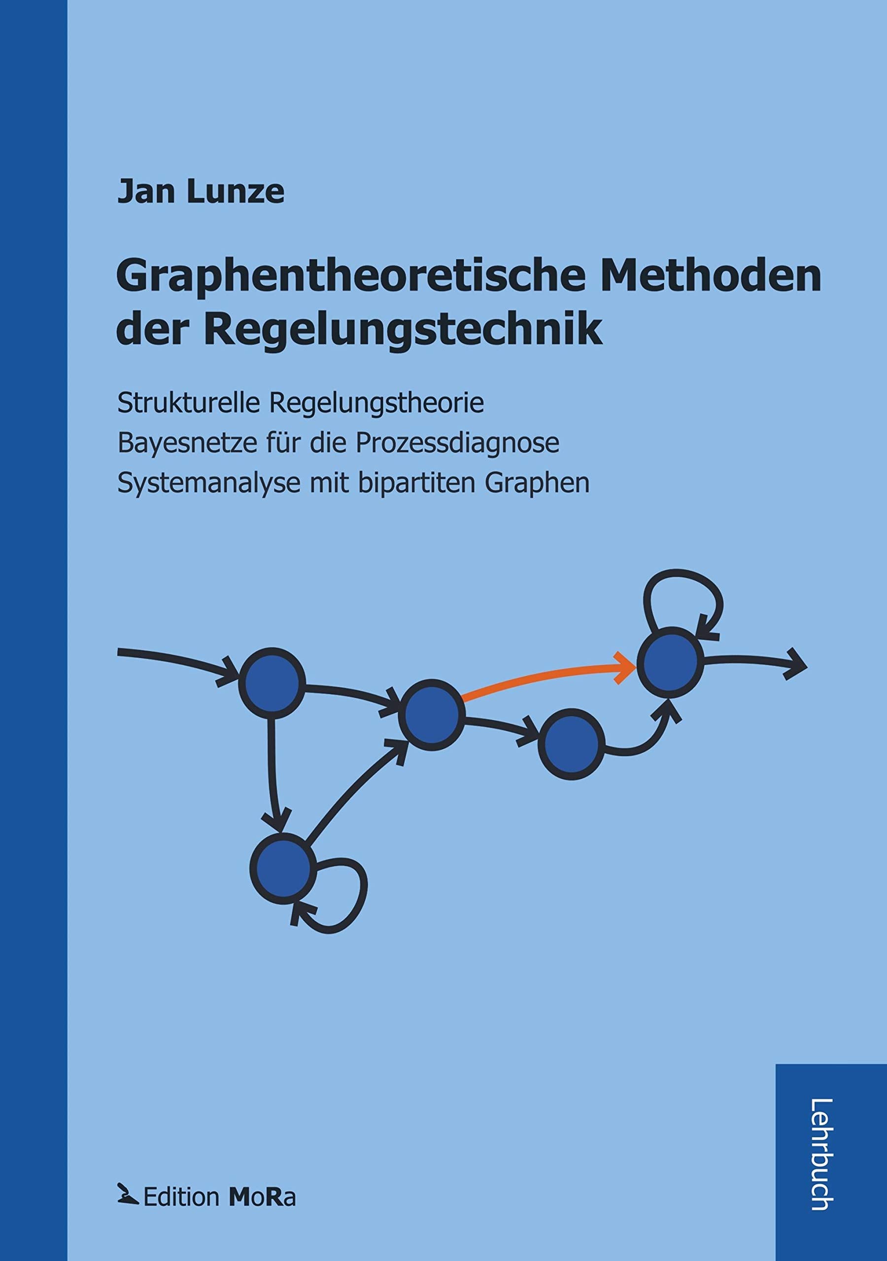 Graphentheoretische Methoden der Regelungstechnik: Strukturelle Regelungstheorie - Bayesnetze für die Prozessdiagnose - Systemanalyse mit bipartiten Graphen Mathematics